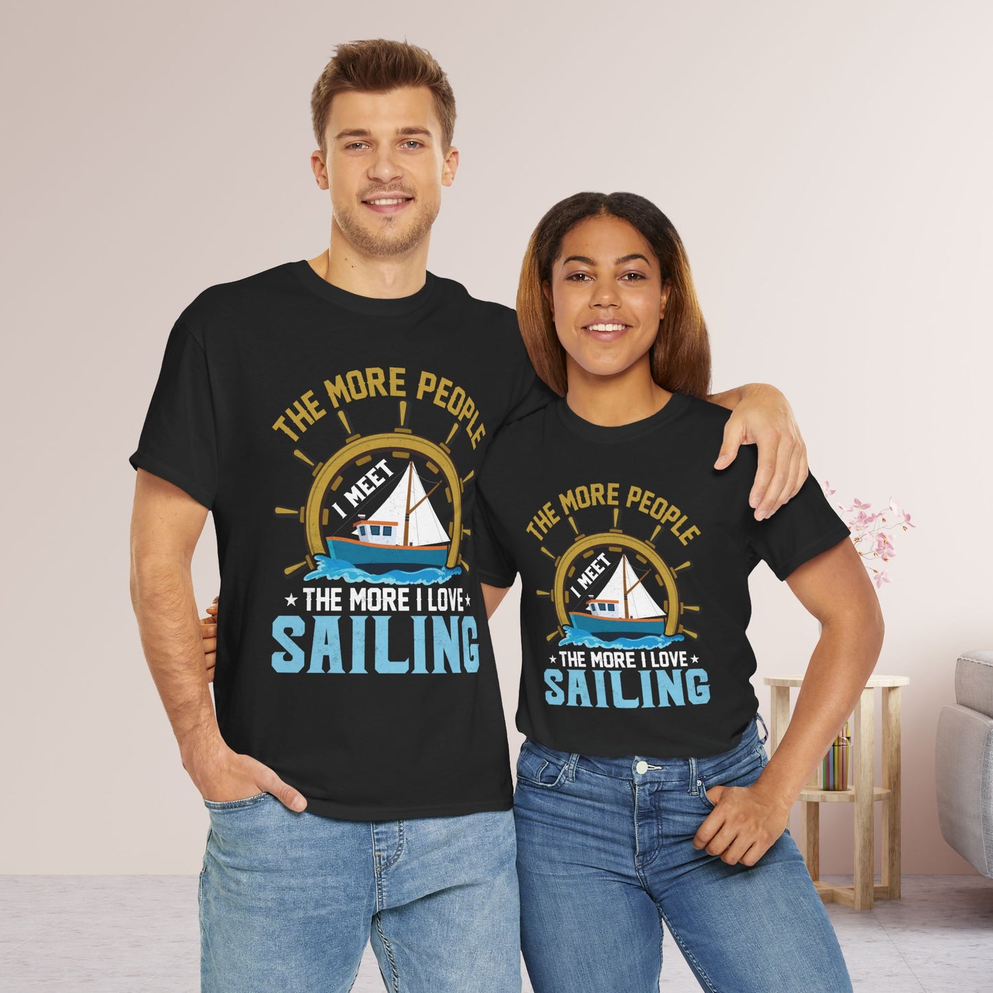 The More People I Meet Sailing T-Shirt - Funny Sailing Heavy Cotton Tee