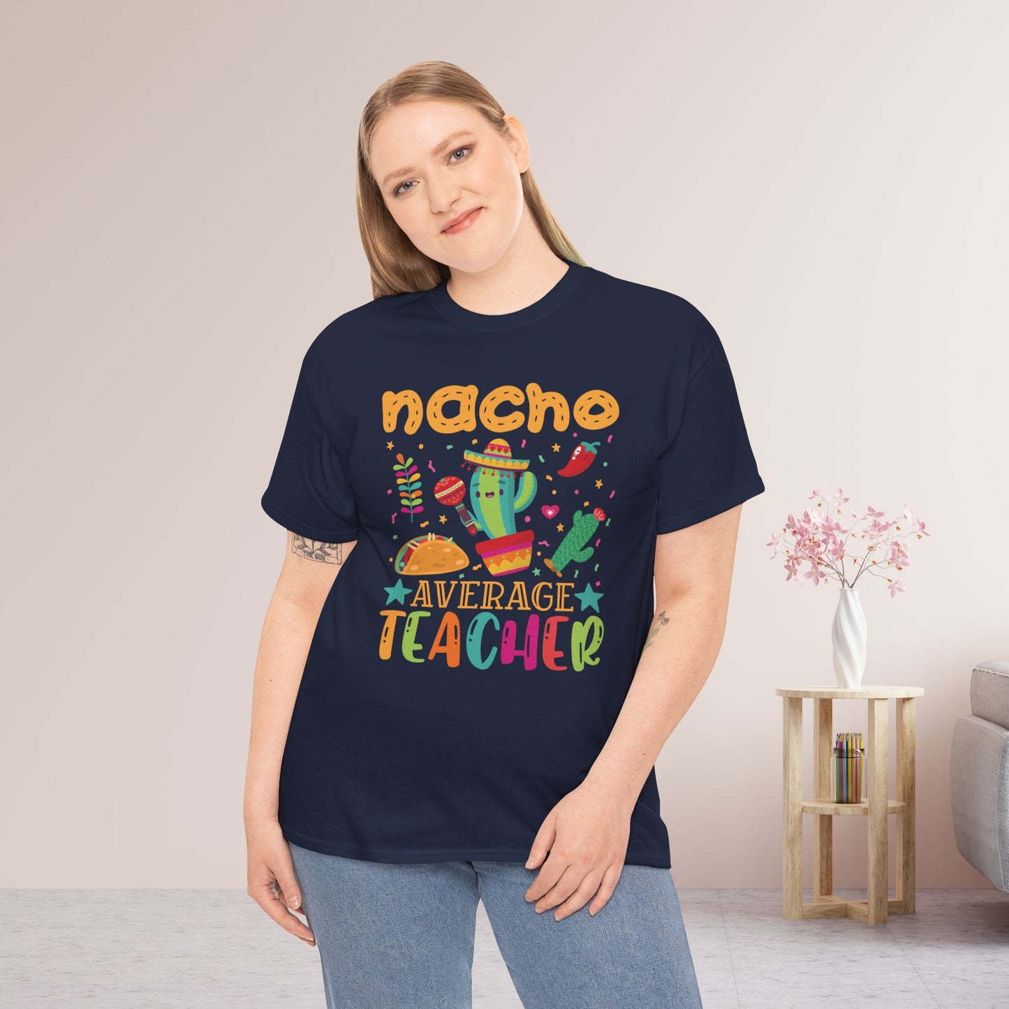 Nacho Average Teacher Shirt - Back to School Heavy Cotton Tee