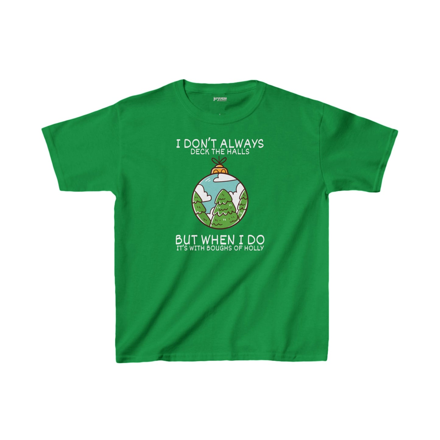 Youth I Don't Always Deck The Halls But When I Do It's With Boughs of Holly Shirt - Funny Christmas Ornament Tee
