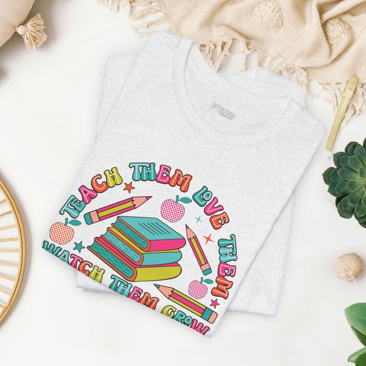 Teach Them Love Them Watch Them Grow Soft Cotton Tee
