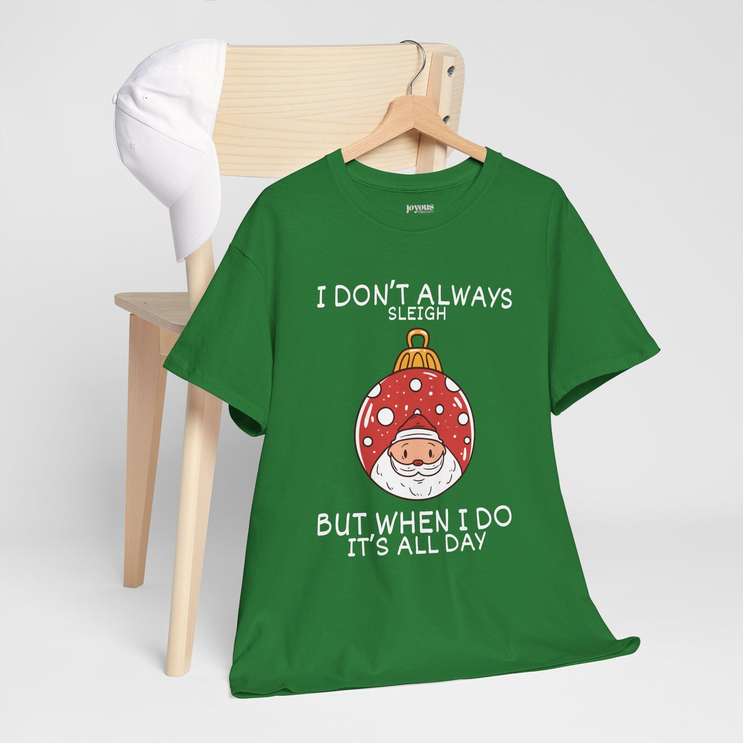 I Don't Always Sleigh But When I Do It's all Day Shirt - Funny Christmas Ornament Heavy Cotton Tee