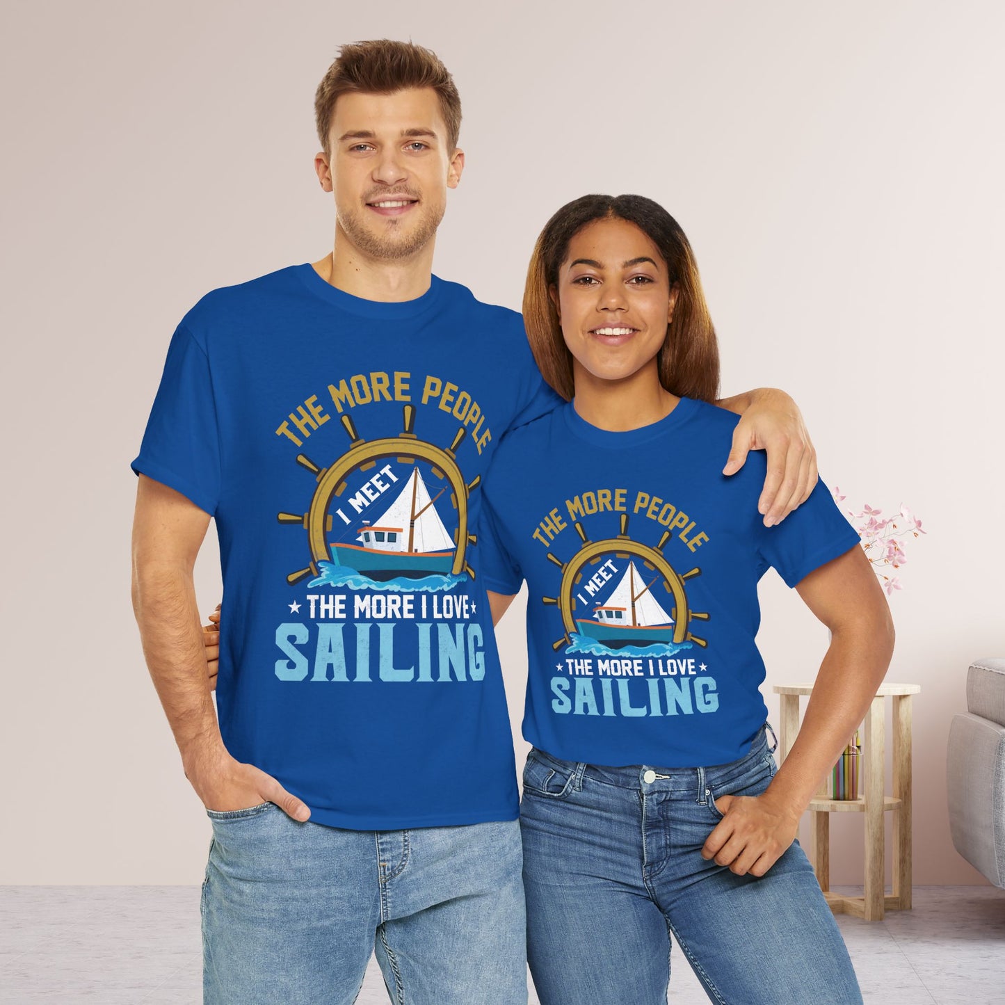 The More People I Meet Sailing T-Shirt - Funny Sailing Heavy Cotton Tee