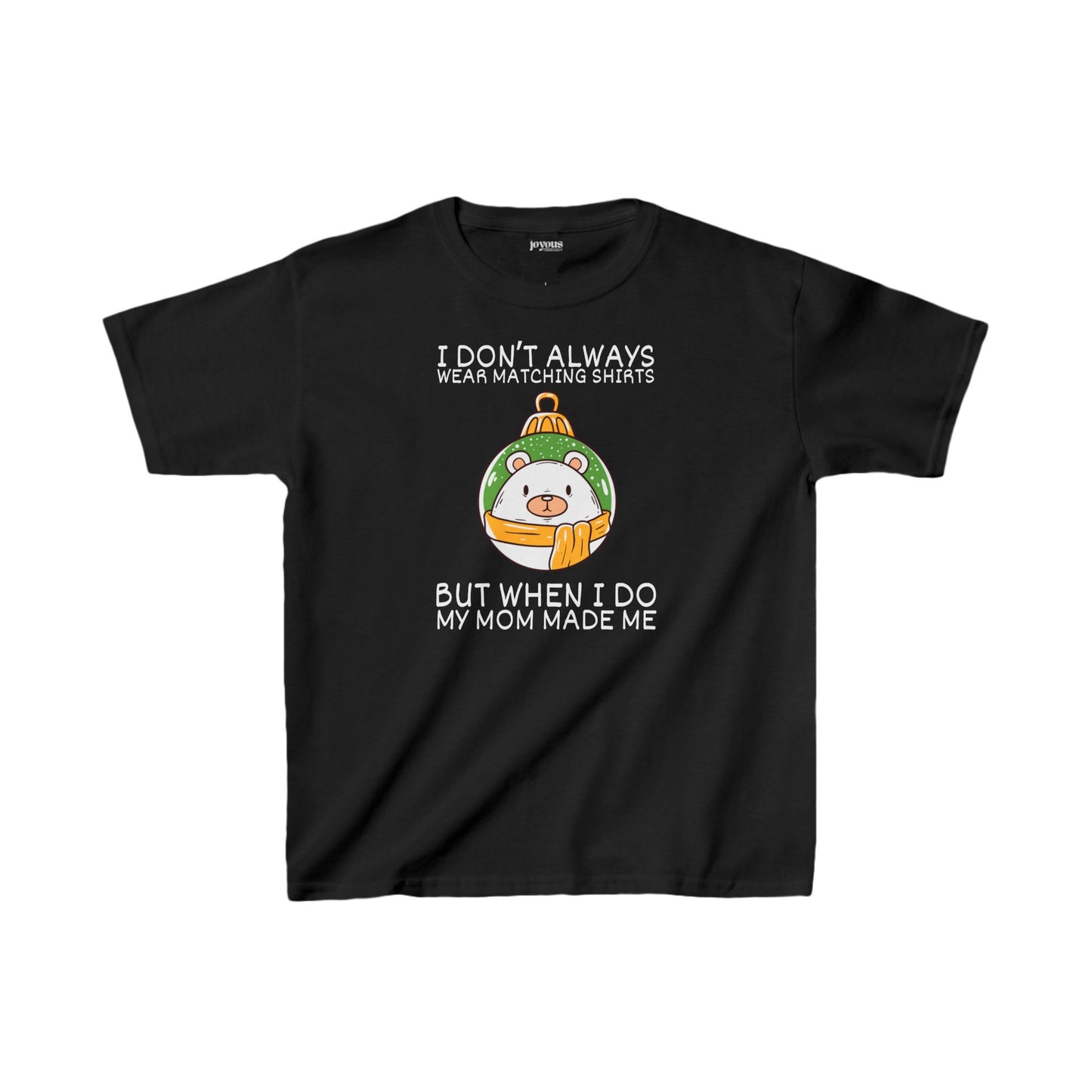 Youth I Don't Always Wear Matching Shirts But When I Do My Mom Made Me Shirt - Funny Christmas Ornament Tee