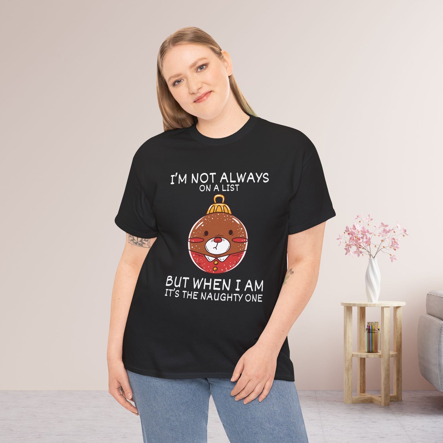 I'm Not Always On A List But When I Am It's The Naughty One Shirt - Funny Christmas Ornament Heavy Cotton Tee