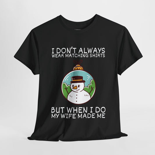 I Don't Always Wear Matching Shirts But When I Do My Wife Made Me Shirt - Funny Christmas Ornament Heavy Cotton Tee