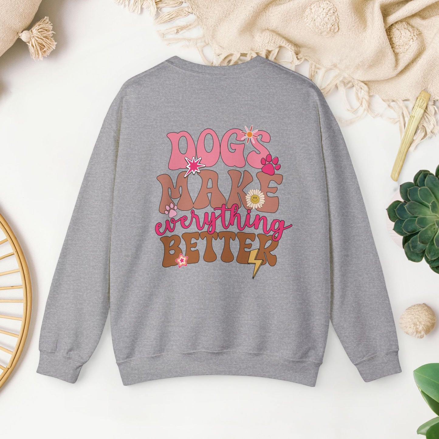 Dog Mom Sweatshirt - Dogs Make Everything Better Sweatshirt