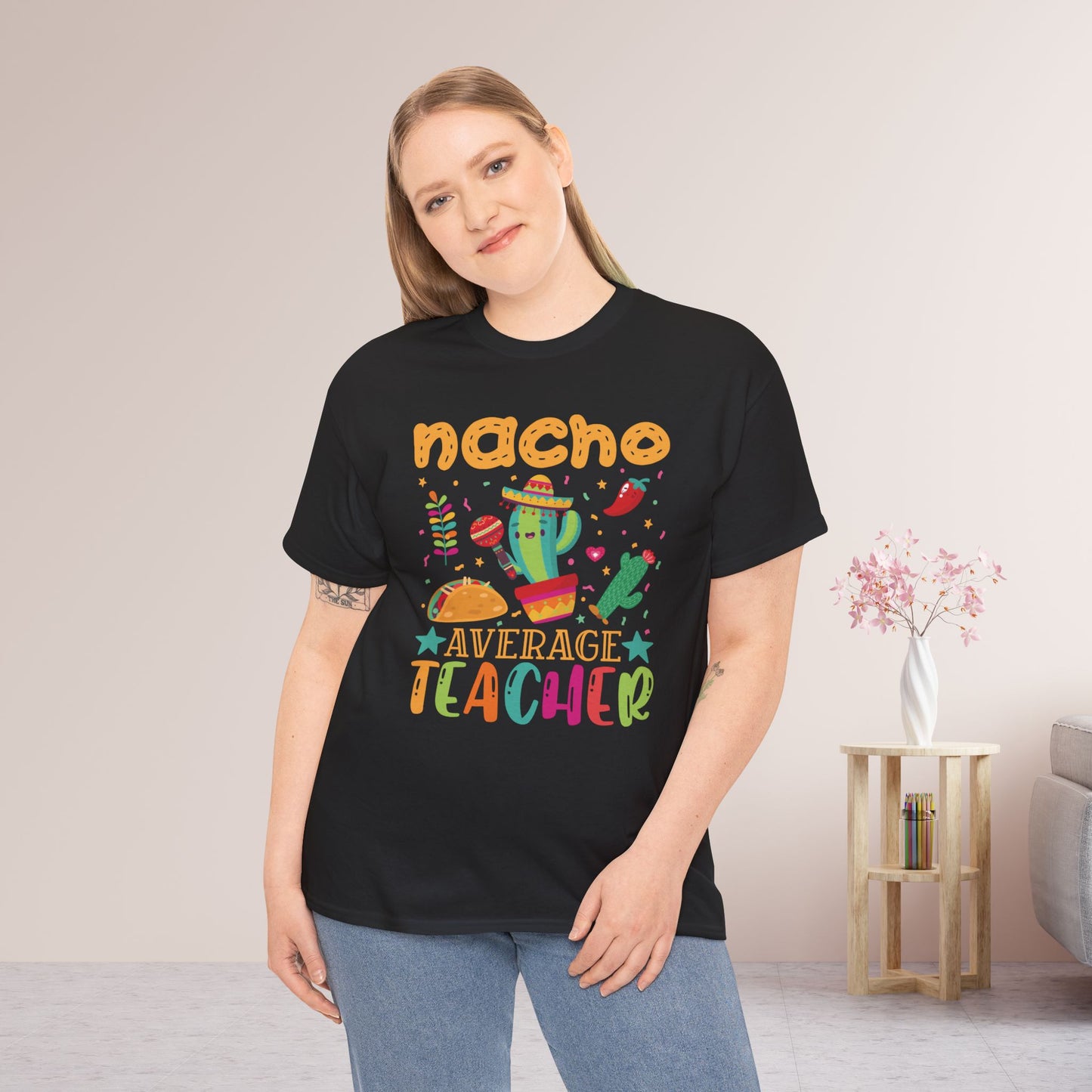 Nacho Average Teacher Shirt - Back to School Heavy Cotton Tee