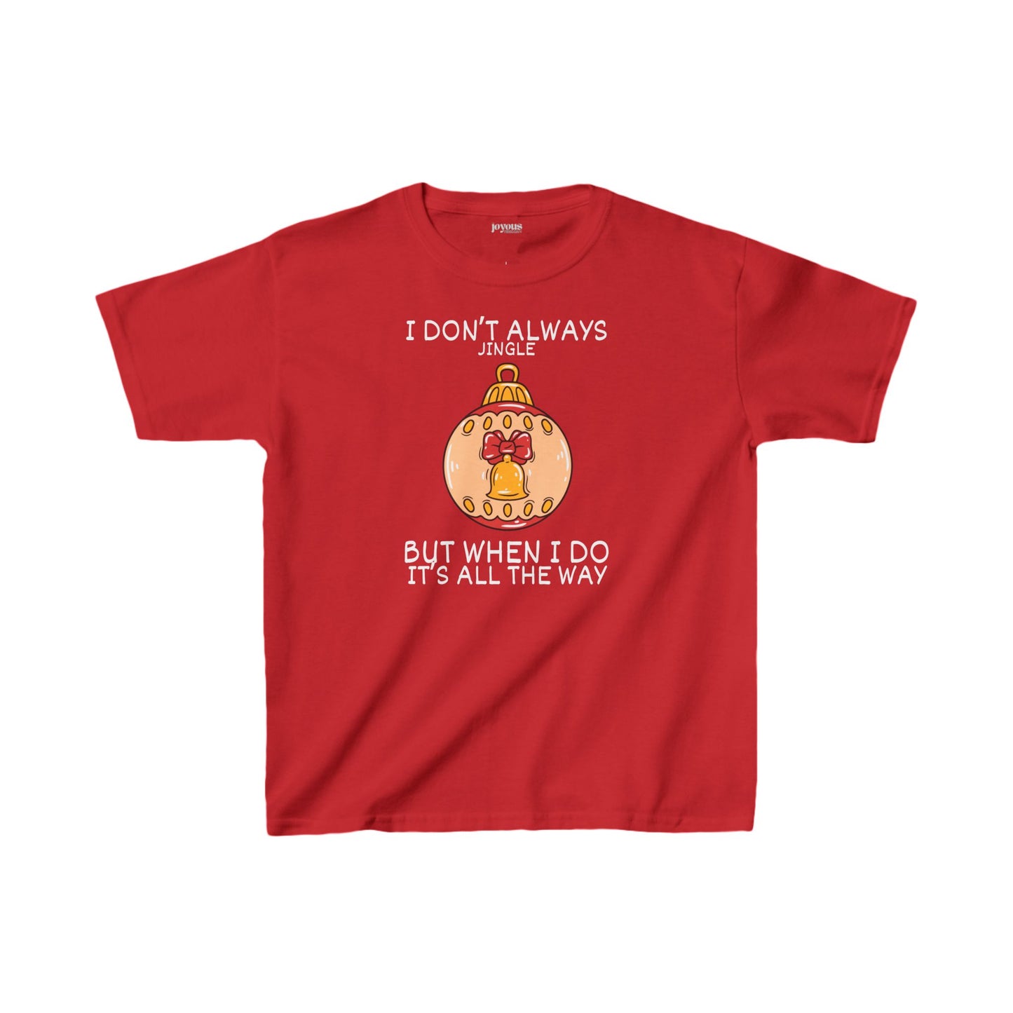 Youth I Don't Always Jingle But When I Do It's all the Way Shirt - Funny Christmas Ornament Tee