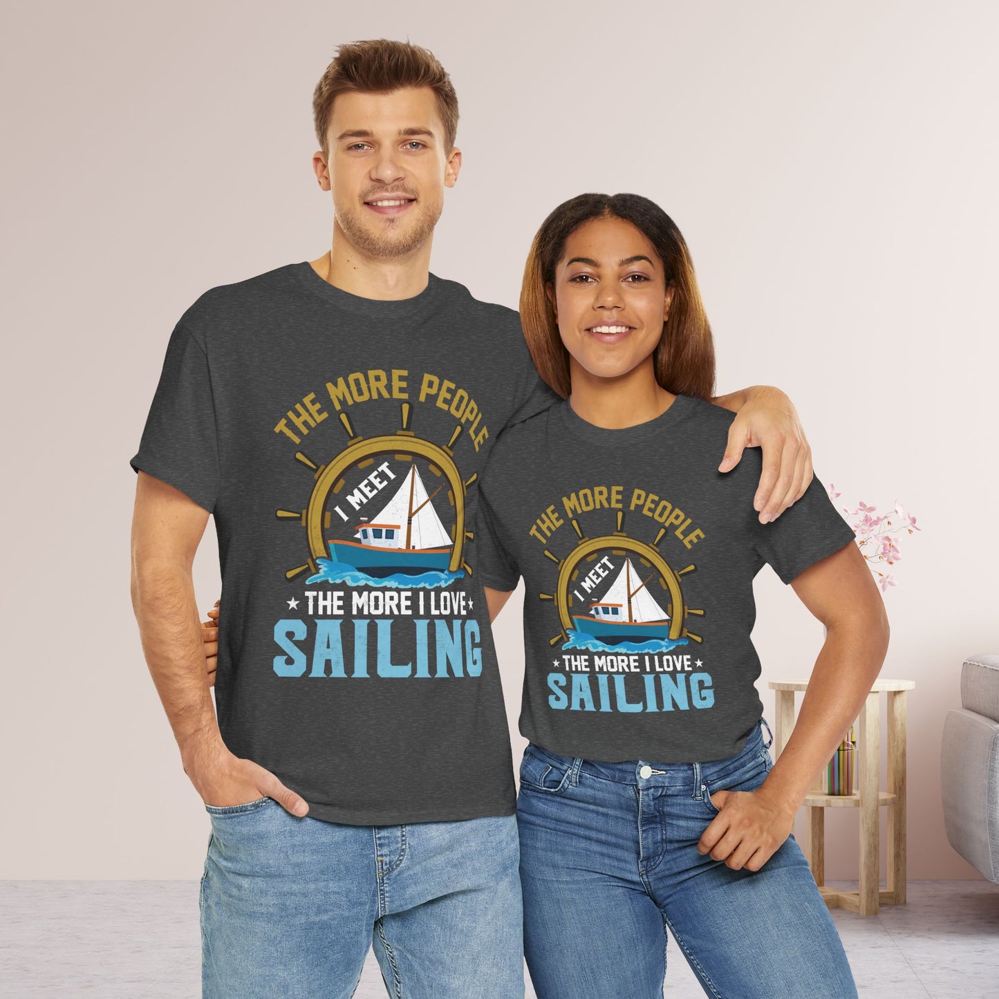 The More People I Meet Sailing T-Shirt - Funny Sailing Heavy Cotton Tee