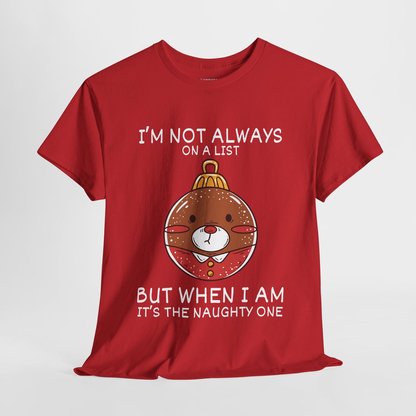 I'm Not Always On A List But When I Am It's The Naughty One Shirt - Funny Christmas Ornament Heavy Cotton Tee