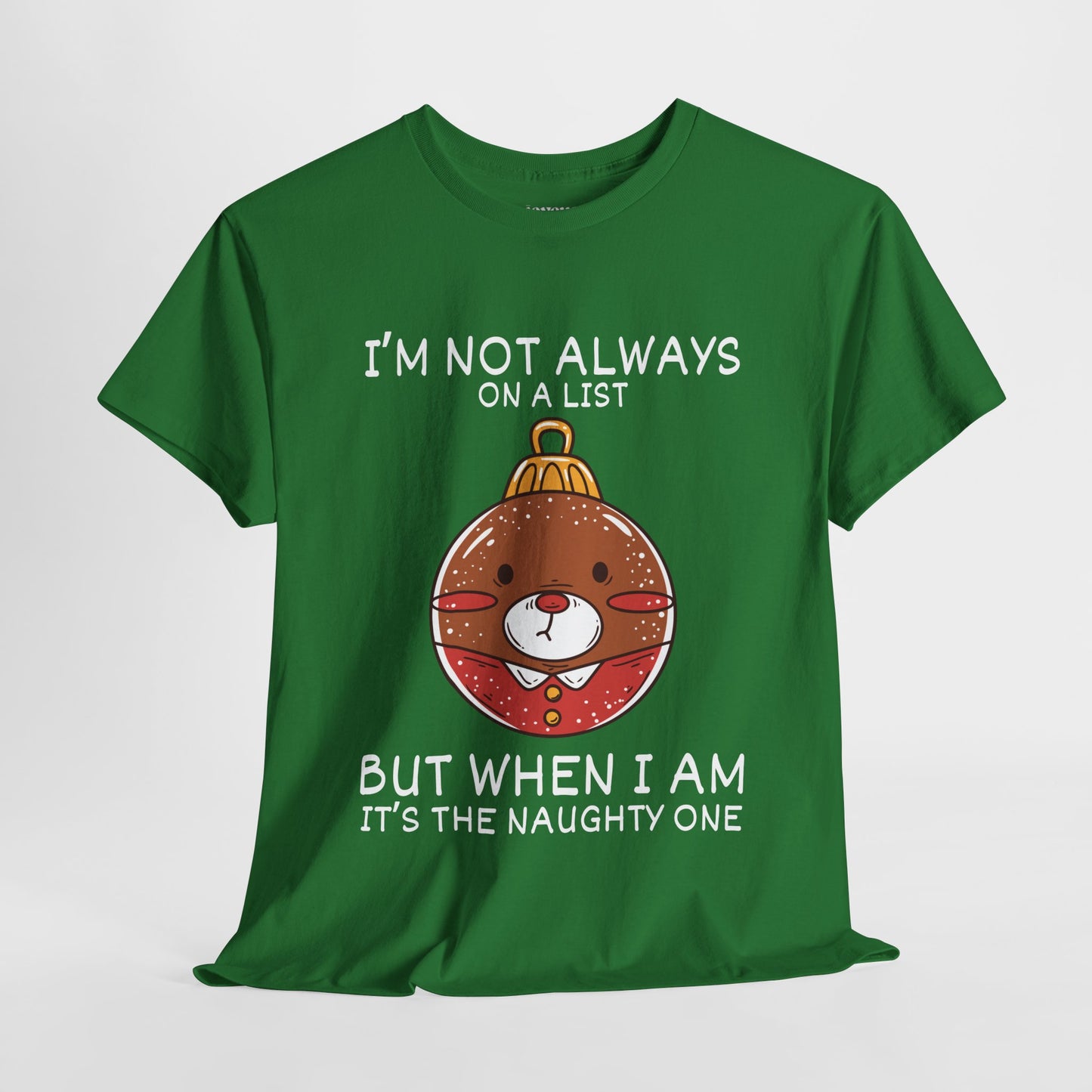 I'm Not Always On A List But When I Am It's The Naughty One Shirt - Funny Christmas Ornament Heavy Cotton Tee