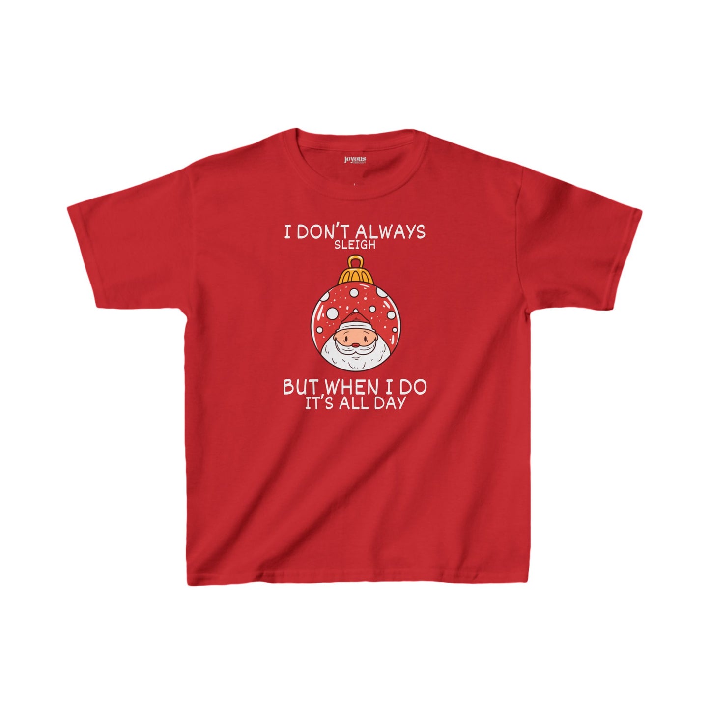 Youth I Don't Always Sleigh But When I Do It's all Day Shirt - Funny Christmas Ornament Tee