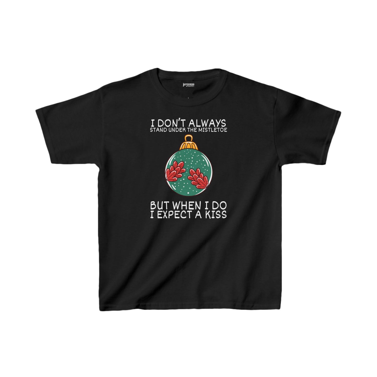Youth I Don't Always Stand Under The Mistletoe But When I Do I Expect a Kiss Shirt - Funny Christmas Ornament Tee