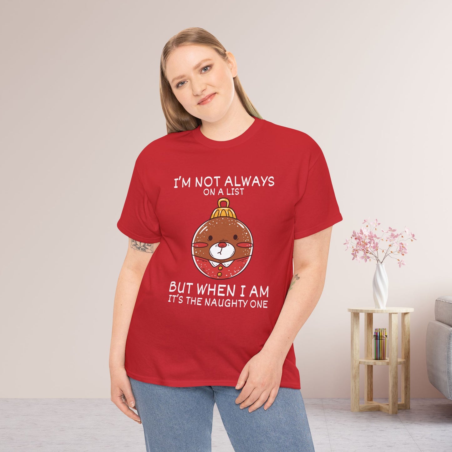 I'm Not Always On A List But When I Am It's The Naughty One Shirt - Funny Christmas Ornament Heavy Cotton Tee