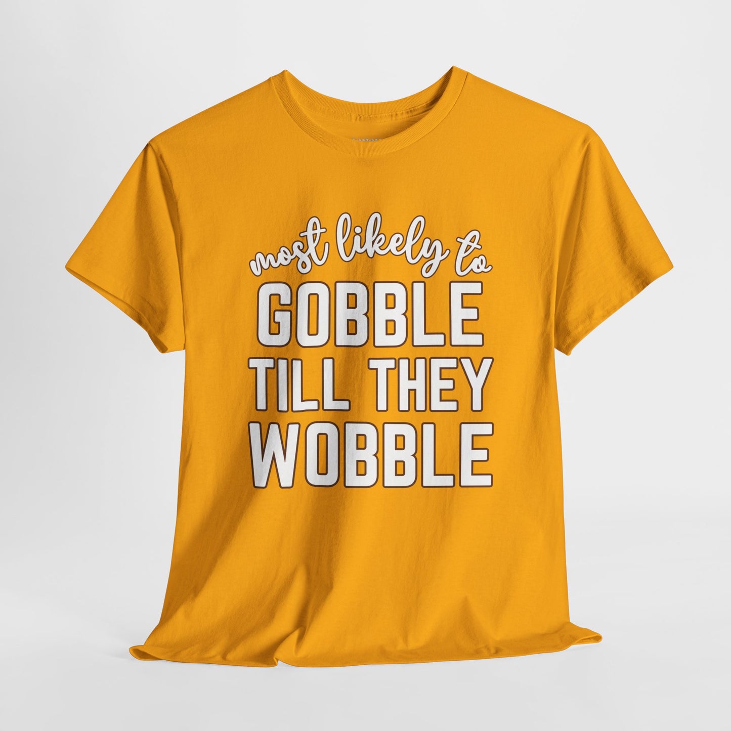 Funny Thanksgiving Shirt - Most Likely To Gobble till They Wobble Heavy Cotton Tee