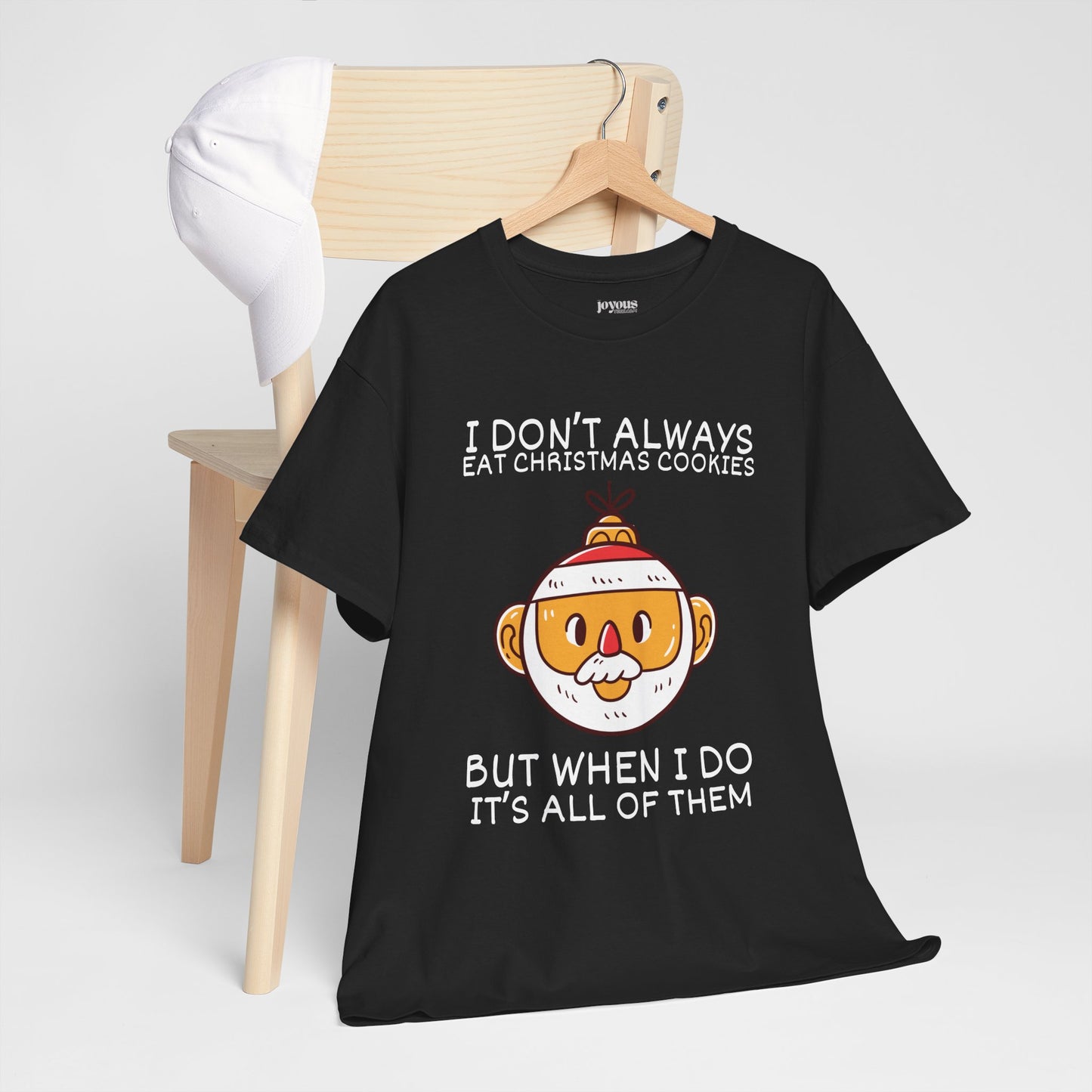 I Don't Always Eat Christmas Cookies But When I Do It's all of Them Shirt - Funny Christmas Ornament Heavy Cotton Tee