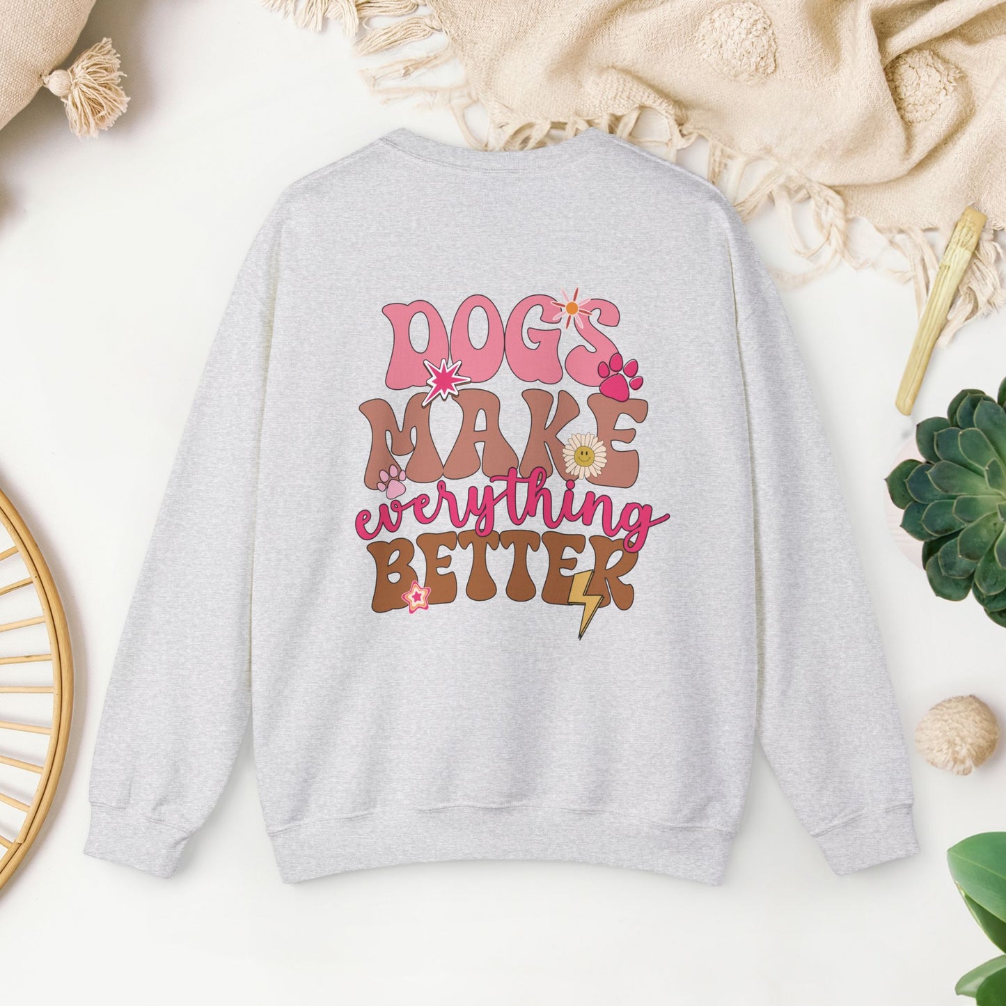 Dog Mom Sweatshirt - Dogs Make Everything Better Sweatshirt