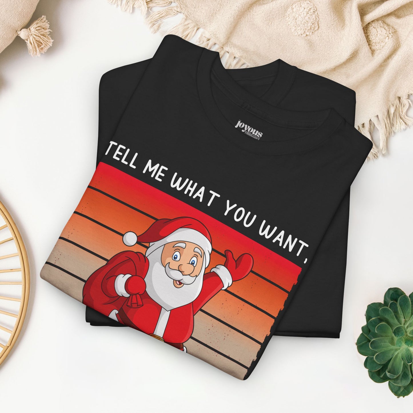 Tell Me What You Want Funny Christmas Shirt - Matching Family Christmas Heavy Cotton Tee