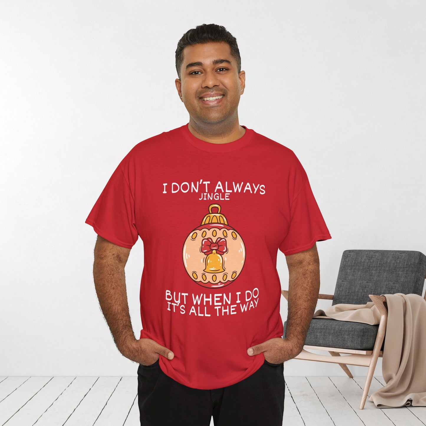 I Don't Always Jingle But When I Do It's all the Way Shirt - Funny Christmas Ornament Heavy Cotton Tee