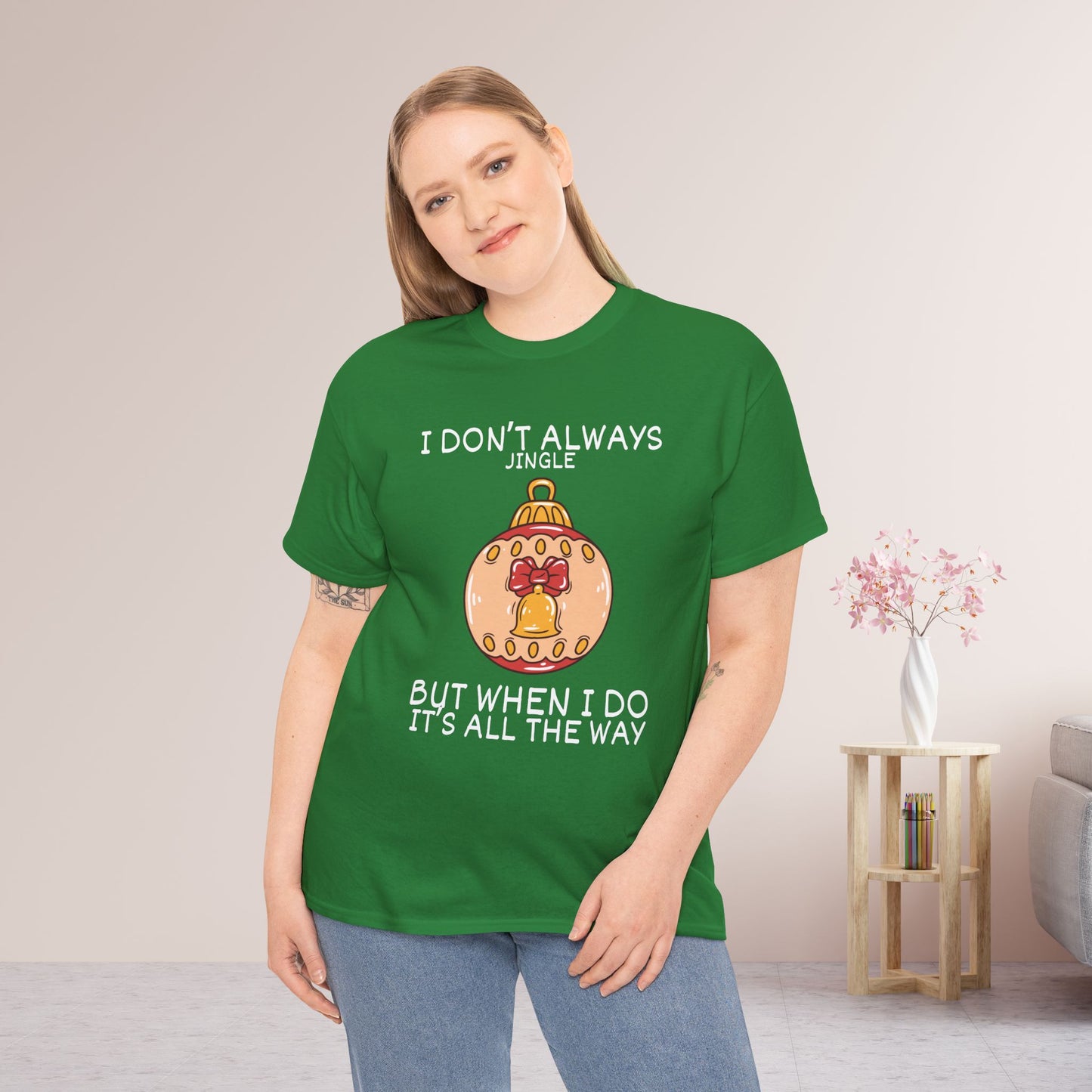 I Don't Always Jingle But When I Do It's all the Way Shirt - Funny Christmas Ornament Heavy Cotton Tee