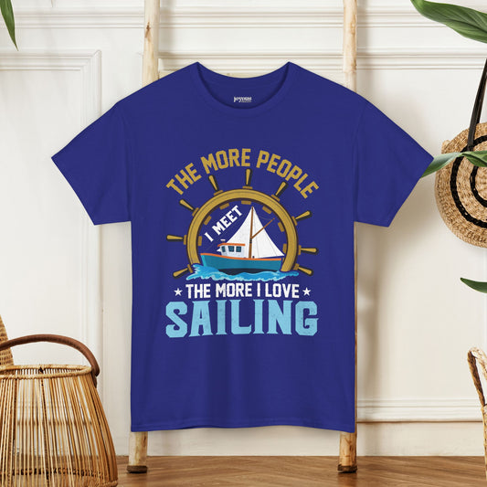 The More People I Meet Sailing T-Shirt - Funny Sailing Heavy Cotton Tee