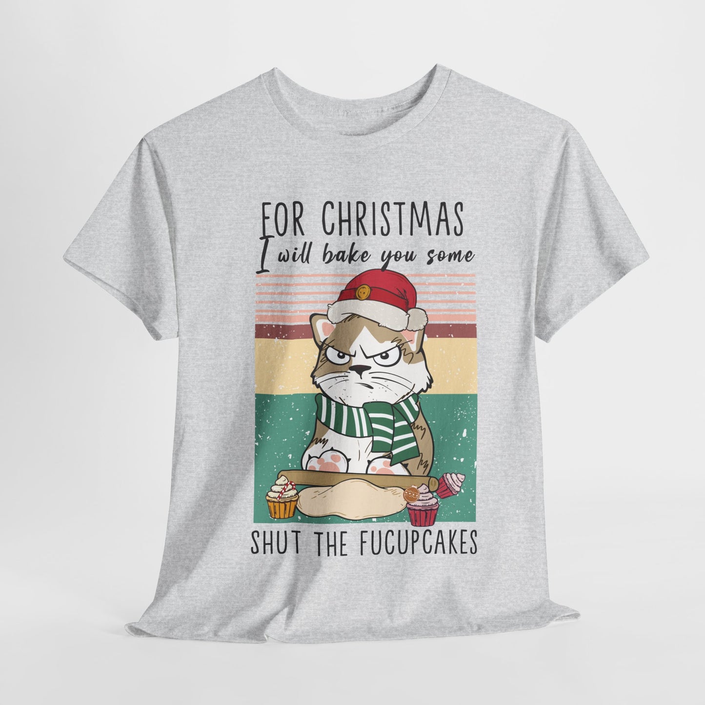 For Christmas I Will Bake You Some Shut The Fucupcakes Funny Cat Christmas Heavy Cotton Tee - Cat Lovers Christmas Gift