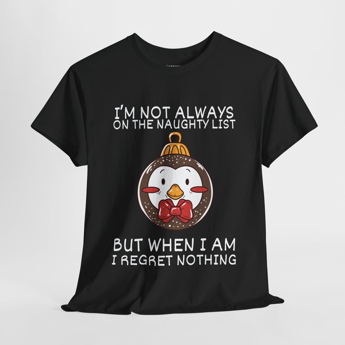 I'm Not Always On The Naughty List But When I Am I Regret Nothing Shirt - Funny Christmas Ornament Heavy Cotton Tee