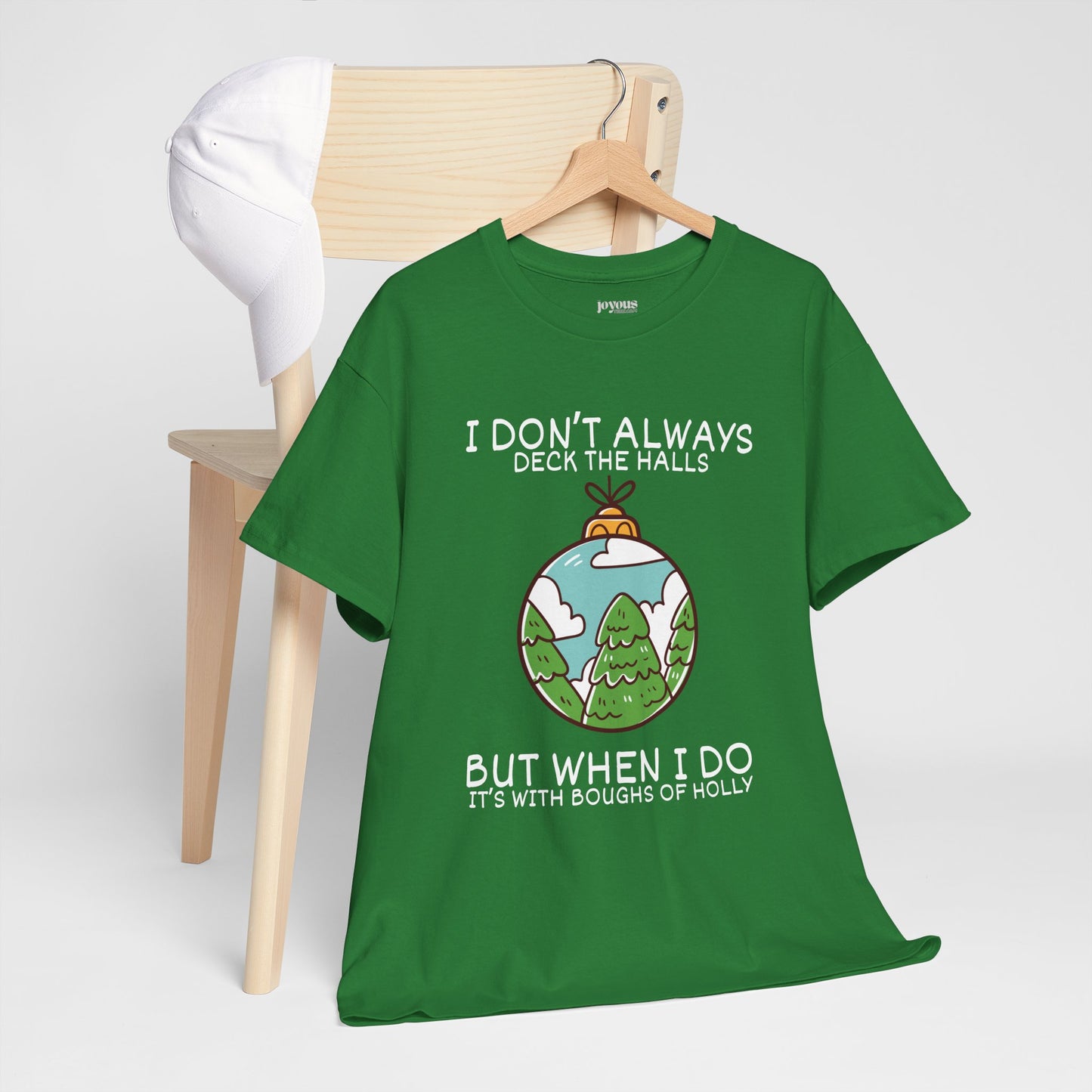 I Don't Always Deck The Halls But When I Do It's With Boughs of Holly Shirt - Funny Christmas Ornament Heavy Cotton Tee