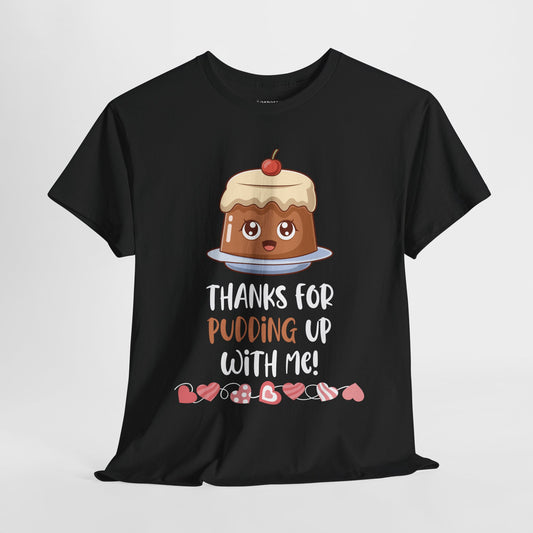 Valentine's Day Teacher Shirt - Thanks for Pudding Up with Me Heavy Cotton Tee