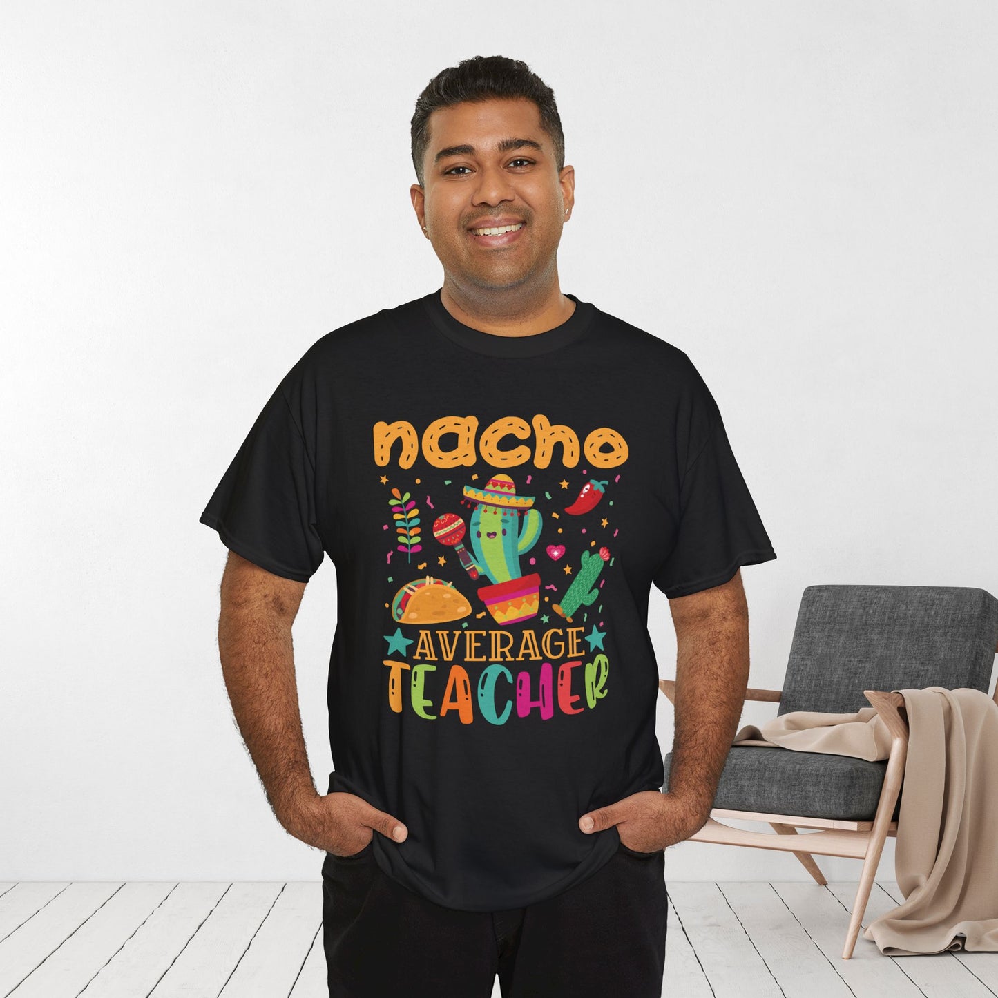 Nacho Average Teacher Shirt - Back to School Heavy Cotton Tee