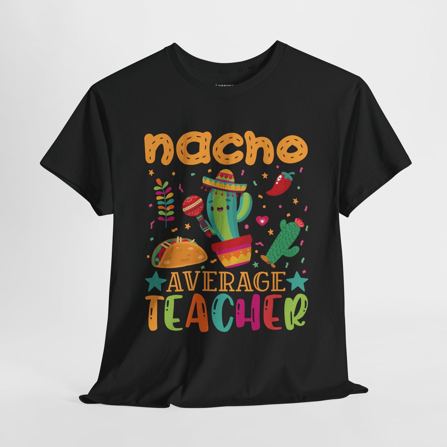 Nacho Average Teacher Shirt - Back to School Heavy Cotton Tee