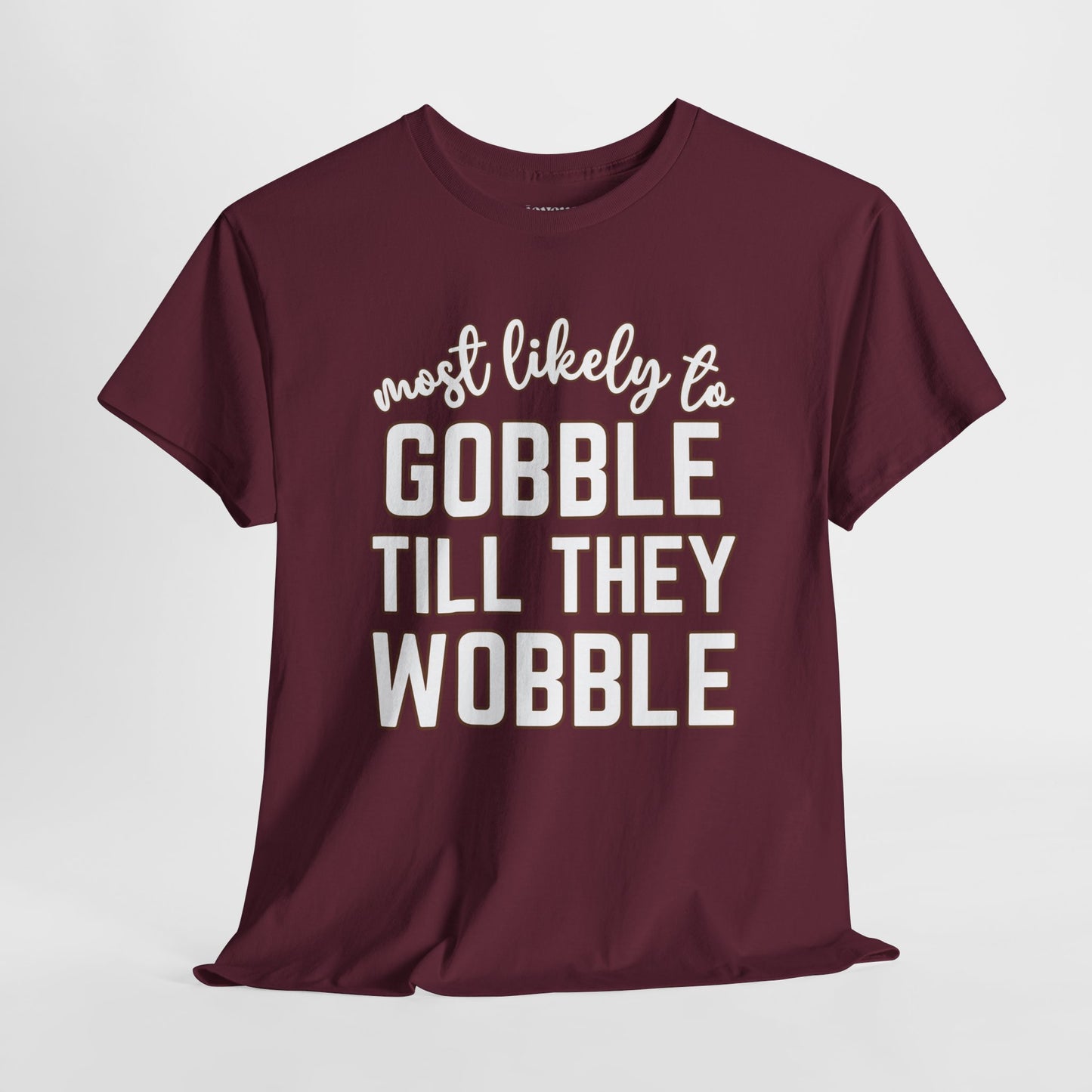 Funny Thanksgiving Shirt - Most Likely To Gobble till They Wobble Heavy Cotton Tee