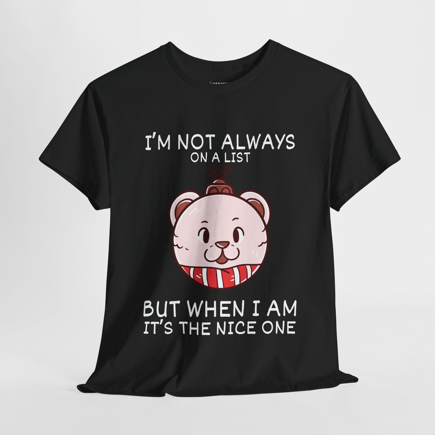 I'm Not Always On a List But When I Am It's The Nice One Shirt - Funny Christmas Ornament Heavy Cotton Tee