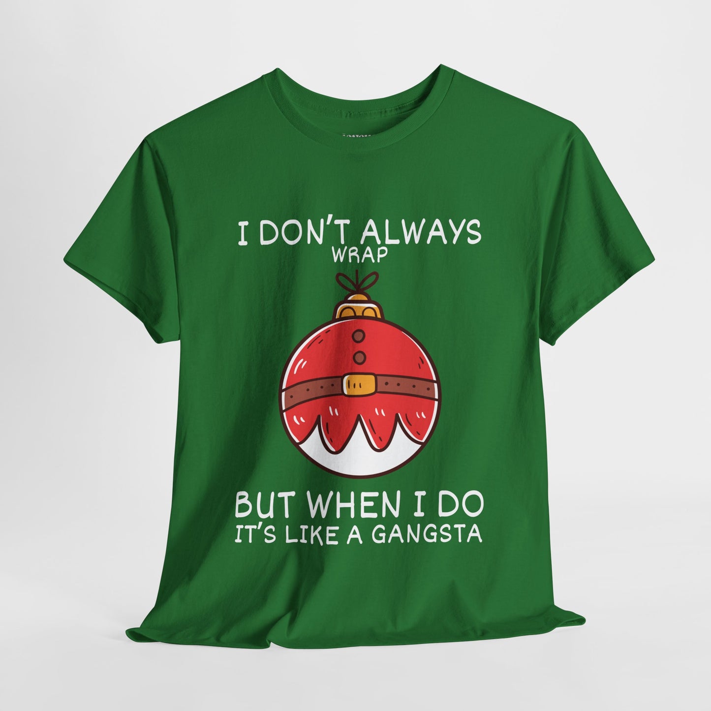 I Don't Always Wrap But When I Do It's Like a Gangsta Shirt - Funny Christmas Ornament Heavy Cotton Tee