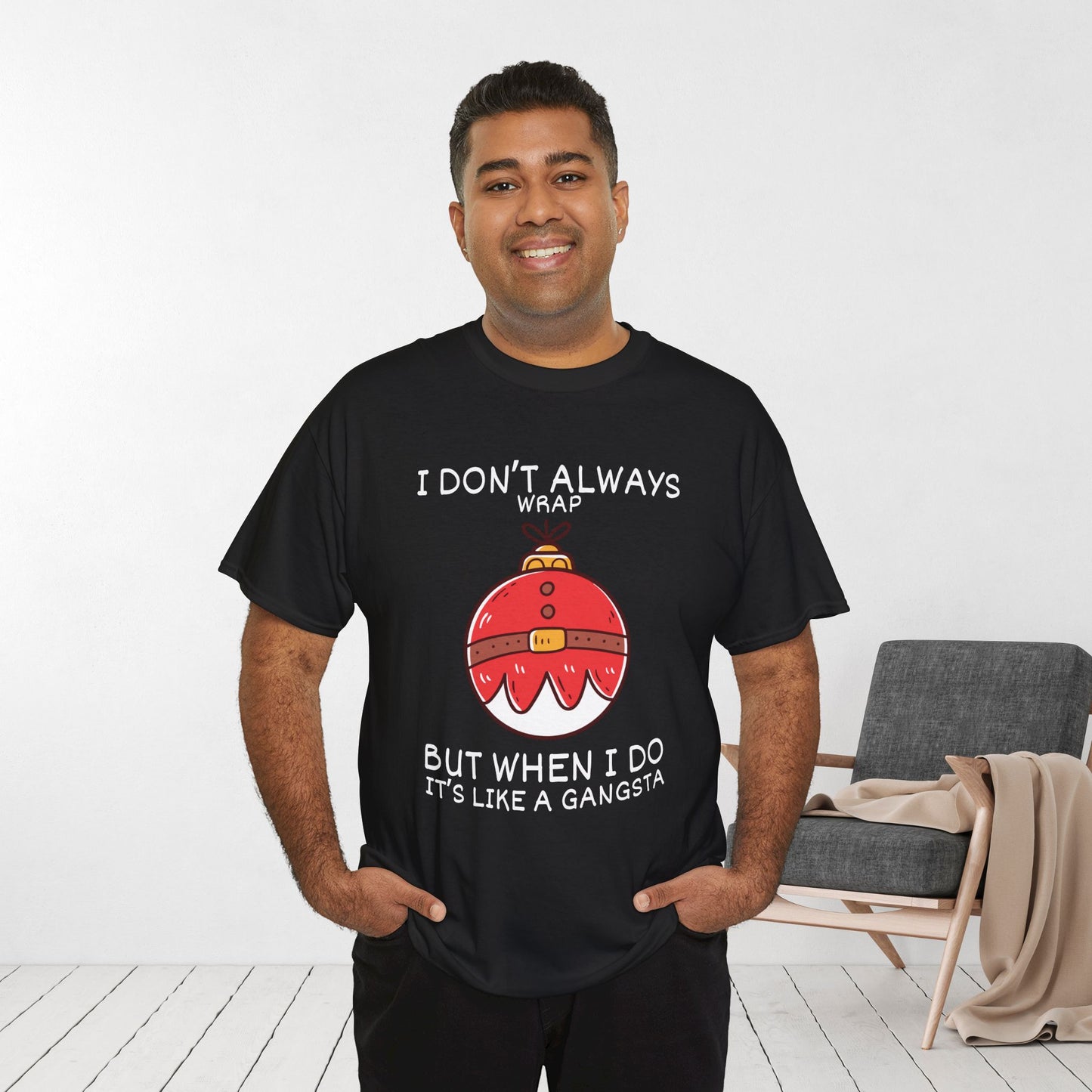 I Don't Always Wrap But When I Do It's Like a Gangsta Shirt - Funny Christmas Ornament Heavy Cotton Tee