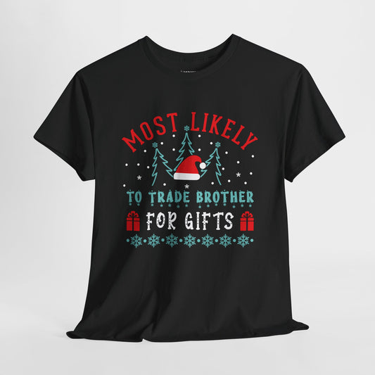 Most Likely To Trade Brother for Gifts Funny Christmas Shirt - Matching Family Christmas Heavy Cotton Tee