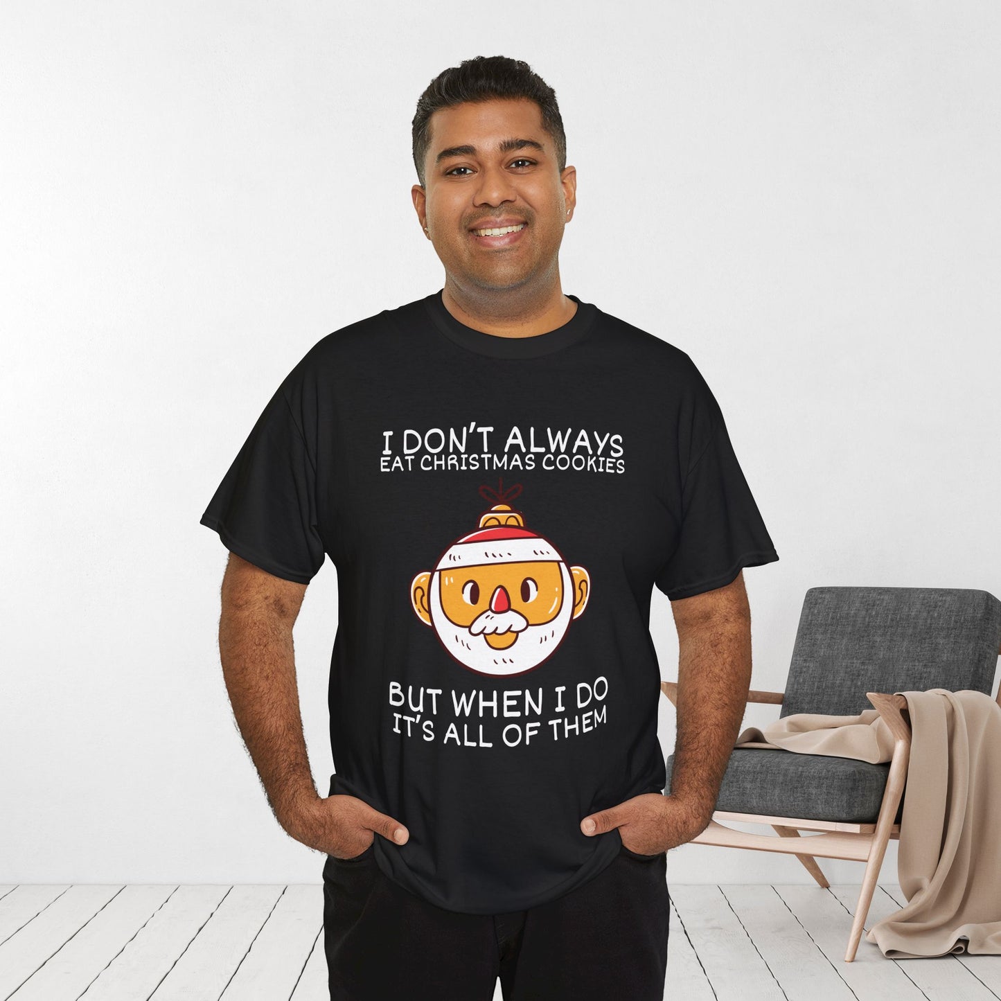 I Don't Always Eat Christmas Cookies But When I Do It's all of Them Shirt - Funny Christmas Ornament Heavy Cotton Tee