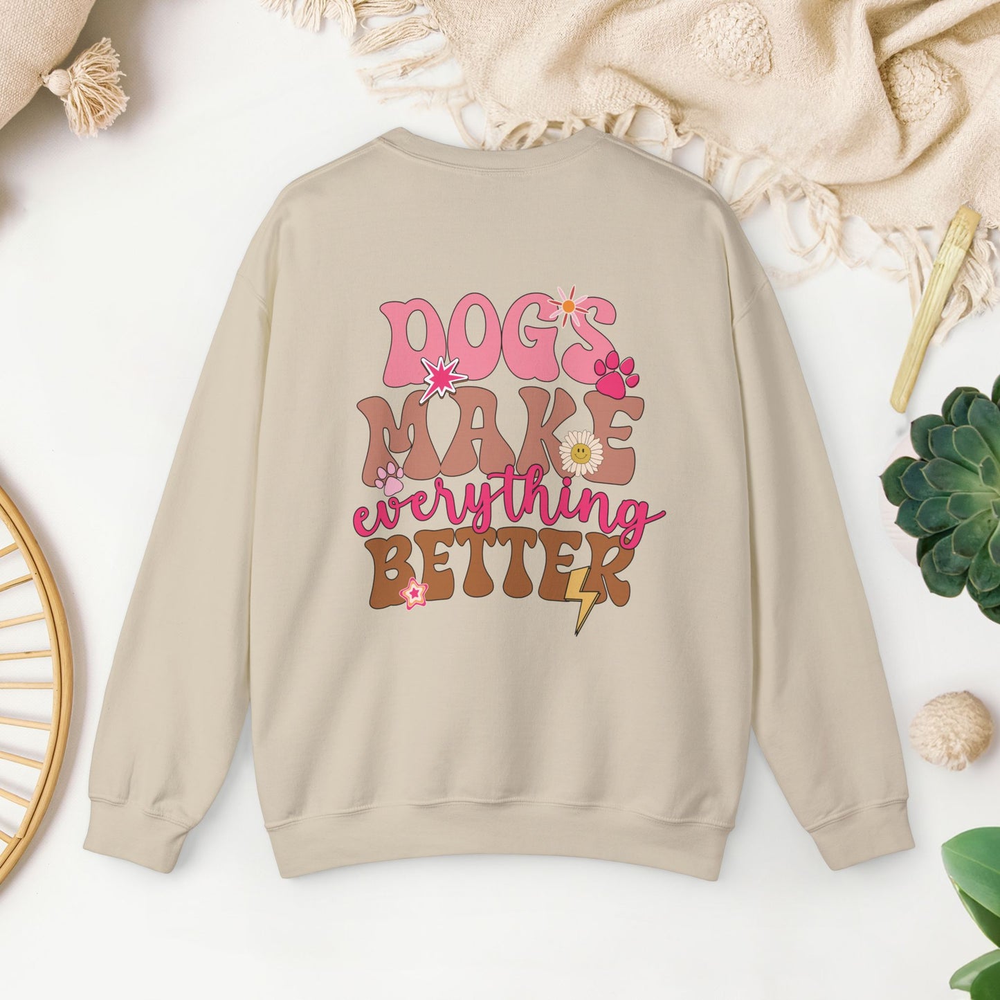 Dog Mom Sweatshirt - Dogs Make Everything Better Sweatshirt