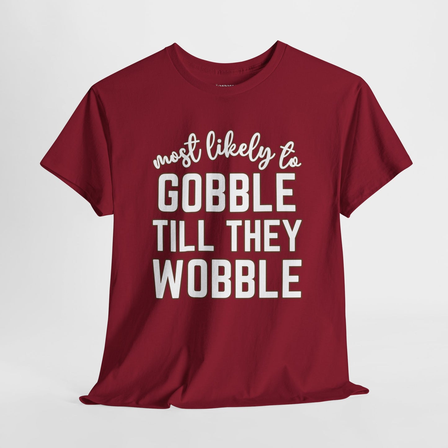 Funny Thanksgiving Shirt - Most Likely To Gobble till They Wobble Heavy Cotton Tee