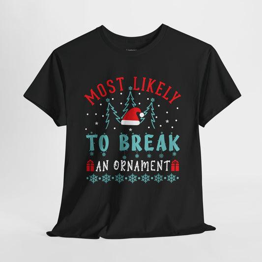 Most Likely To Break an Ornament Funny Christmas Shirt - Matching Family Christmas Heavy Cotton Tee
