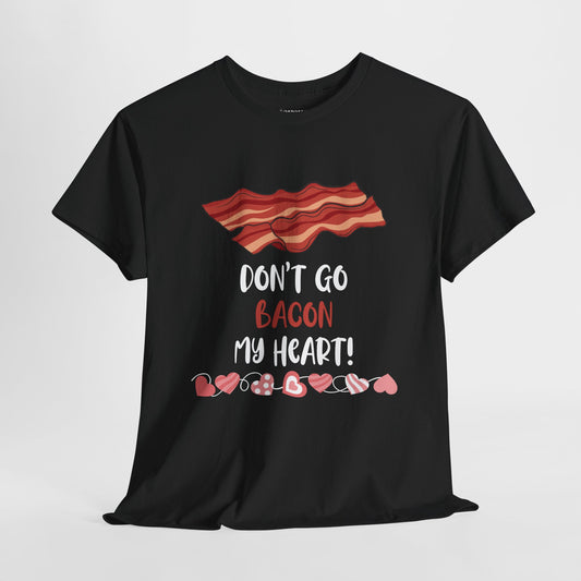 Valentine's Day Teacher Shirt - Don't Go Bacon My Heart Heavy Cotton Tee