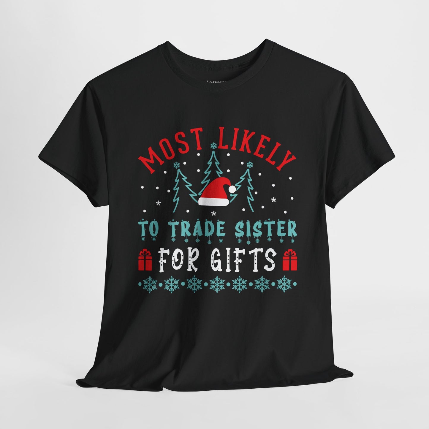 Most Likely To Trade Sister for Gifts Funny Christmas Shirt - Matching Family Christmas Heavy Cotton Tee