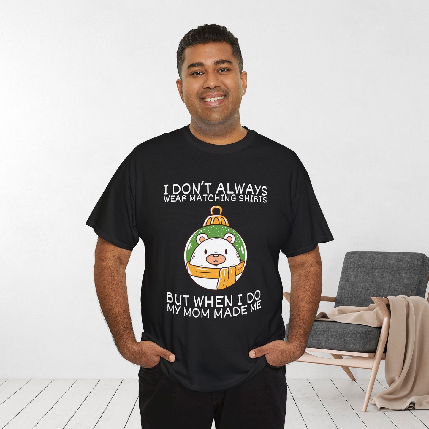 I Don't Always Wear Matching Shirts But When I Do My Mom Made Me Shirt - Funny Christmas Ornament Heavy Cotton Tee