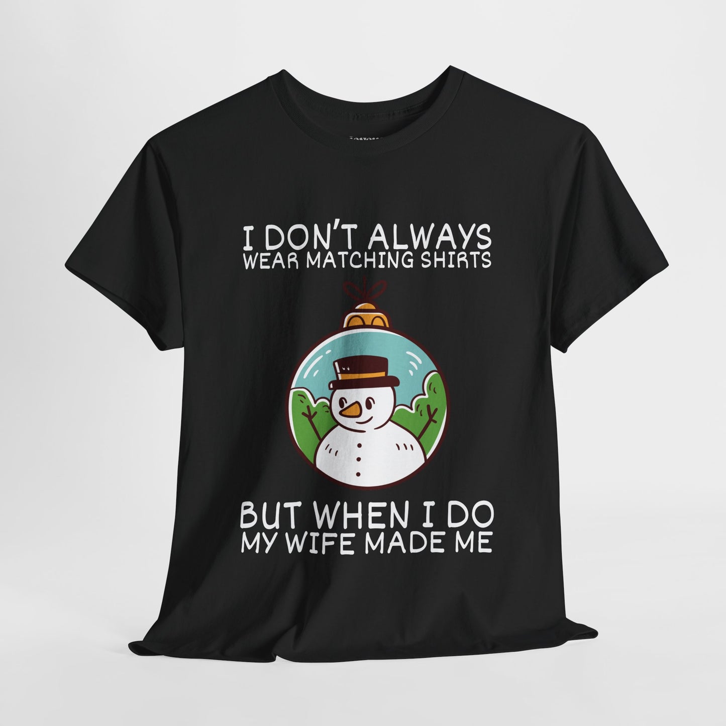 I Don't Always Wear Matching Shirts But When I Do My Wife Made Me Shirt - Funny Christmas Ornament Heavy Cotton Tee