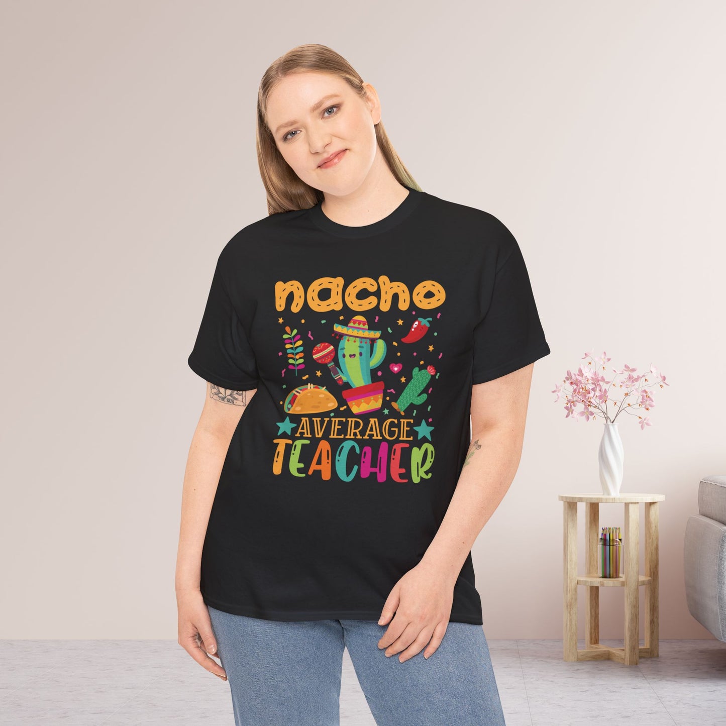 Nacho Average Teacher Shirt - Back to School Heavy Cotton Tee