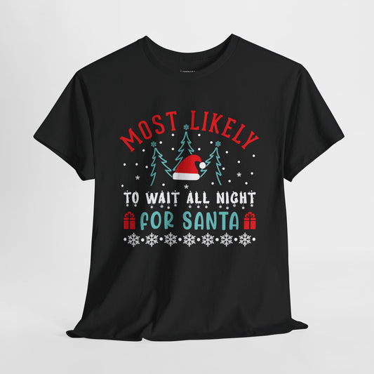 Most Likely To Wait All Night for Santa Funny Christmas Shirt - Matching Family Christmas Heavy Cotton Tee