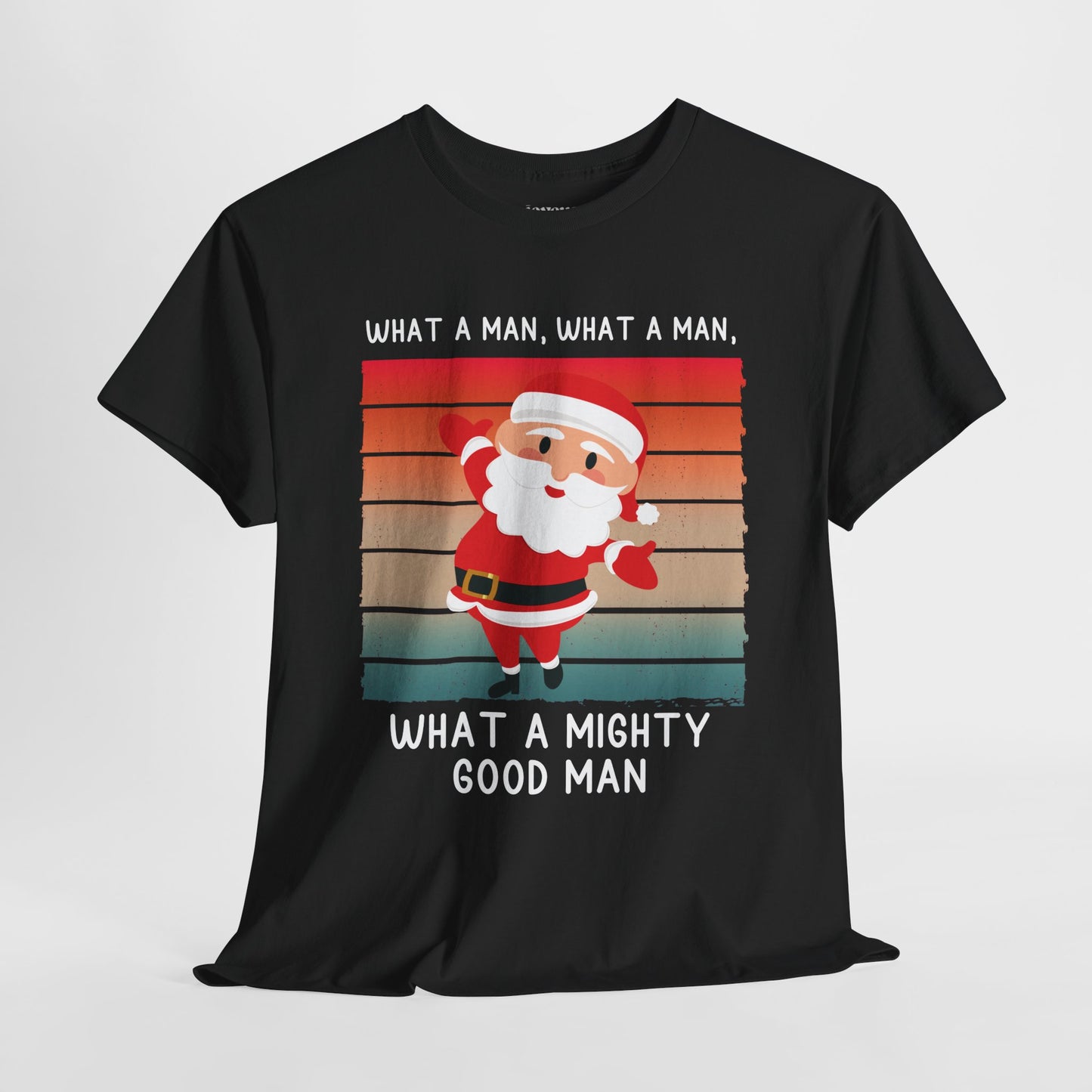 What a Mighty Good Man Funny Christmas Shirt - Matching Family Christmas Heavy Cotton Tee