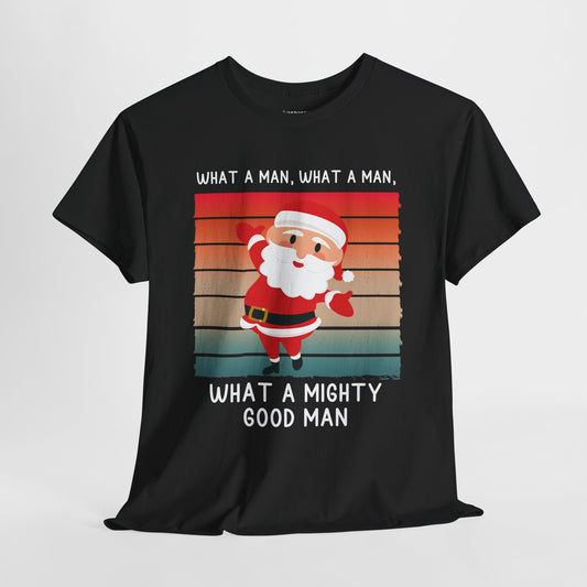 What a Mighty Good Man Funny Christmas Shirt - Matching Family Christmas Heavy Cotton Tee