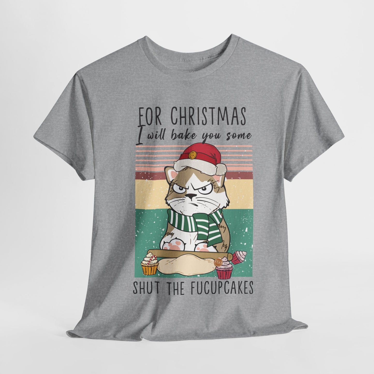 For Christmas I Will Bake You Some Shut The Fucupcakes Funny Cat Christmas Heavy Cotton Tee - Cat Lovers Christmas Gift