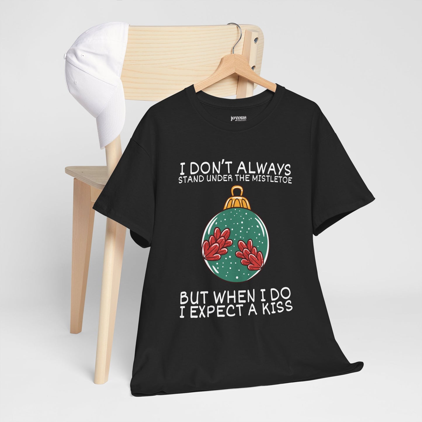 I Don't Always Stand Under The Mistletoe But When I Do I Expect a Kiss Shirt - Funny Christmas Ornament Heavy Cotton Tee